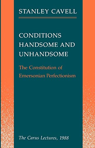 Conditions Handsome and Unhandsome: The Constitution of Emersonian Perfectionism: The Carus Lectures, 1988 (Paul Carus Lectures) von University of Chicago Press