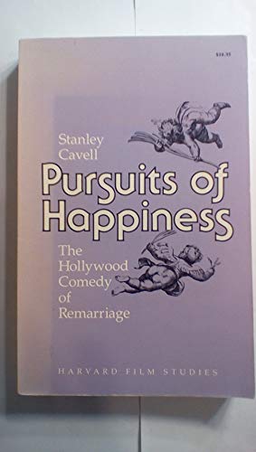 Pursuits of Happiness: The Hollywood Comedy of Remarriage (Harvard Film Studies)