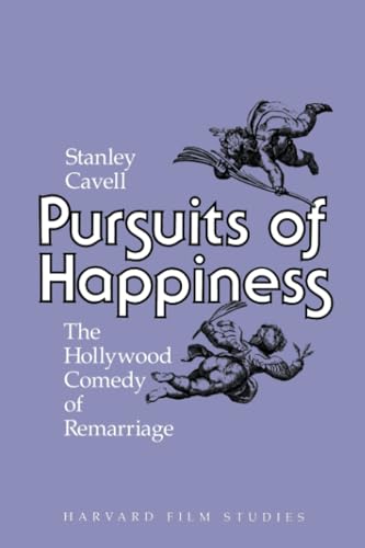 Pursuits of Happiness: The Hollywood Comedy of Remarriage (Harvard Film Studies)