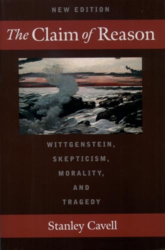 The Claim of Reason: Wittgenstein, Skepticism, Morality, and Tragedy von Oxford University Press, USA