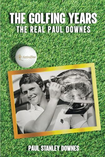 THE GOLFING YEARS: The Real Paul Downes von Independently published
