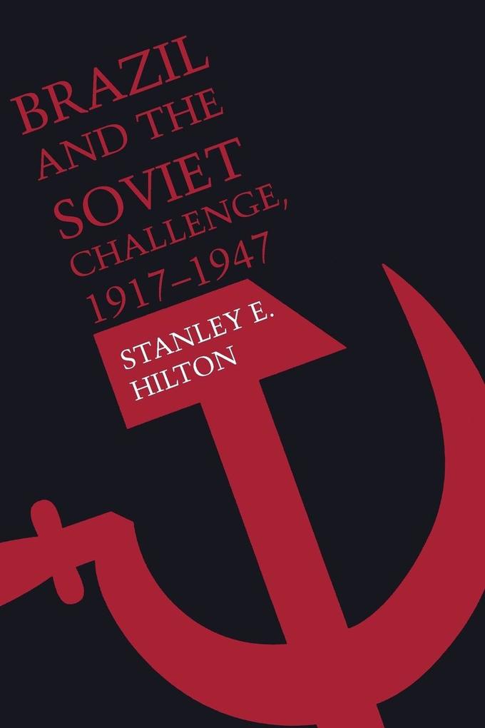 Brazil and the Soviet Challenge 1917-1947 von University of Texas Press