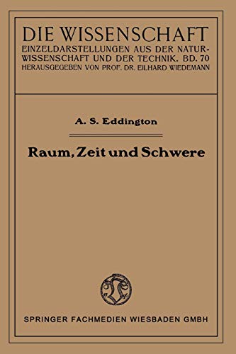 Raum, Zeit und Schwere: Ein Umriß der allgemeinen Relativitätstheorie (Die Wissenschaft, 70, Band 70)