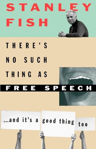There's No Such Thing as Free Speech: And It's a Good Thing, Too von Oxford University Press, USA