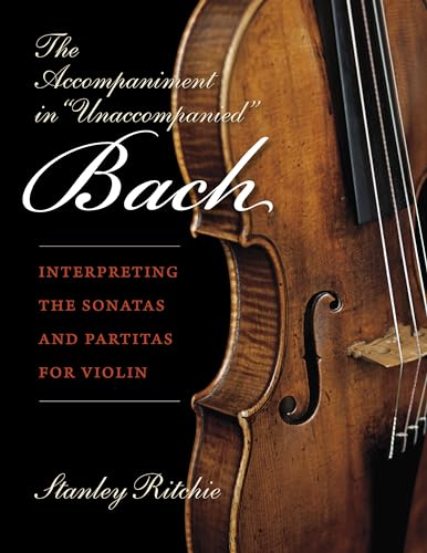 Accompaniment in "Unaccompanied" Bach: Interpreting the Sonatas and Partitas for Violin (Publications of the Early Music Institute)