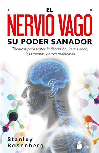 Nervio Vago, Su Poder Sanador, El: Técnicas para tratar la depresión, la ansiedad, los traumas y otros problemas von Editorial Sirio