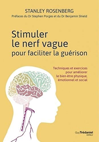 Stimuler le nerf vague pour faciliter la guérison: Techniques et exercices pour améliorer le bien-être physique, émotionnel et social Stimuler le nerf vague pour faciliter la guérison: Techniques et exercices pour améliorer le bien-être physique, émotionnel et social