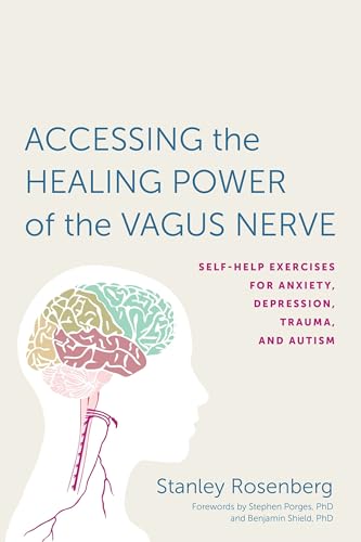 Accessing the Healing Power of the Vagus Nerve: Self-Help Exercises for Anxiety, Depression, Trauma, and Autism von North Atlantic Books