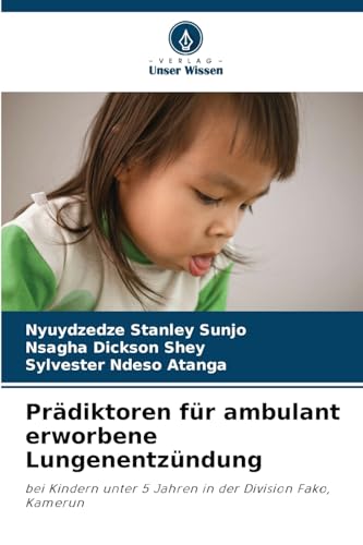 Prädiktoren für ambulant erworbene Lungenentzündung: bei Kindern unter 5 Jahren in der Division Fako, Kamerun von Verlag Unser Wissen