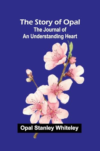 The Story of Opal: The Journal of an Understanding Heart von Alpha Edition