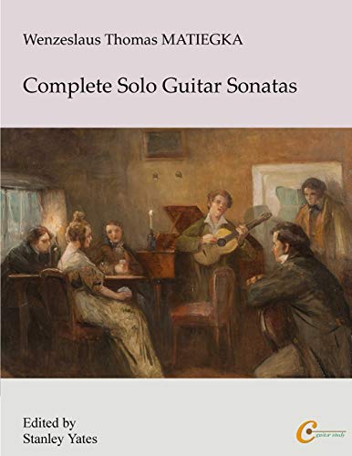 Wenzeslaus Thomas Matiegka: Complete Solo Guitar Sonatas von Createspace Independent Publishing Platform
