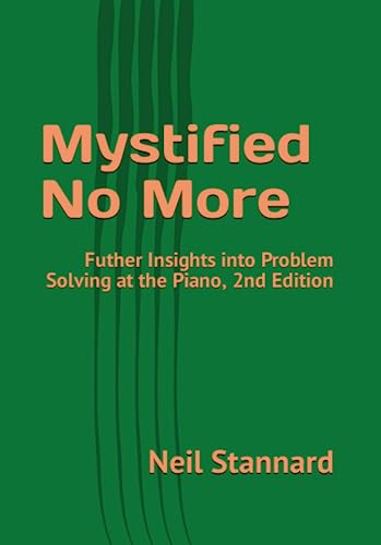Mystified No More: Further Insights into Problem Solving at the Piano, 2nd Edition, Revised and Expanded