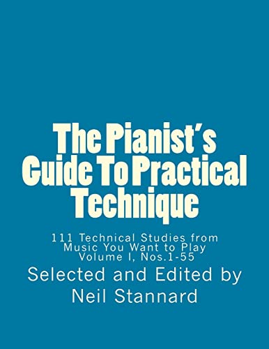 The Pianist's Guide To Practical Technique, Vol. 1: 111 Technical Studies from Music You Want to Play Volume I (The Pianist's Guide To Practical ... Studies from Music You Want to Play I, 2014) von CREATESPACE
