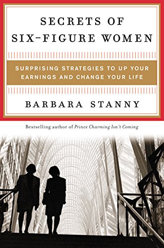 Secrets of Six-Figure Women: Surprising Strategies to Up Your Earnings and Change Your Life Secrets of Six-Figure Women: Surprising Strategies to Up Your Earnings and Change Your Life