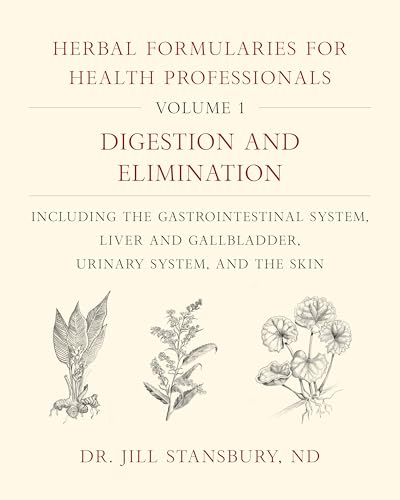 Herbal Formularies for Health Professionals, Volume 1: Digestion and Elimination, including the Gastrointestinal System, Liver and Gallbladder, Urinary System, and the Skin von Chelsea Green Publishing Company