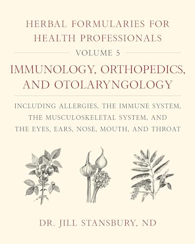 Herbal Formularies for Health Professionals.Vol.5: Immunology, Orthopedics, and Otolaryngology, including Allergies, the Immune System, the ... and the Eyes, Ears, Nose, Mouth, and Throat von Chelsea Green Publishing Company