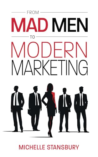 From Mad Men to Modern Marketing: How Marketing Leaders Can Dramatically Improve Results From Mad Men to Modern Marketing: How Marketing Leaders Can Dramatically Improve Results von Indie Books International
