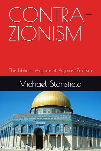 CONTRA-ZIONISM: The Biblical Argument Against Zionism von Independently published