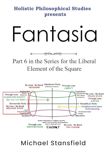 Holistic Philosophical Studies Presents Fantasia: Part 6 in the Series for the Liberal Element of the Square von Lulu.com