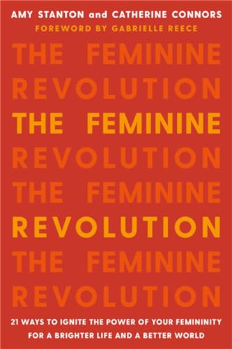 The Feminine Revolution: 21 Ways to Ignite the Power of Your Femininity for a Brighter Life and a Better World von Seal Press (CA)