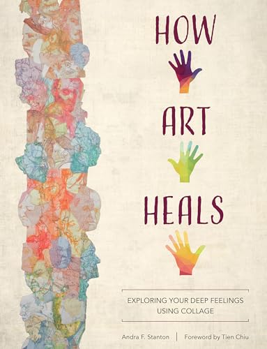How Art Heals: Exploring Your Deep Feelings Using Collage von Schiffer Publishing