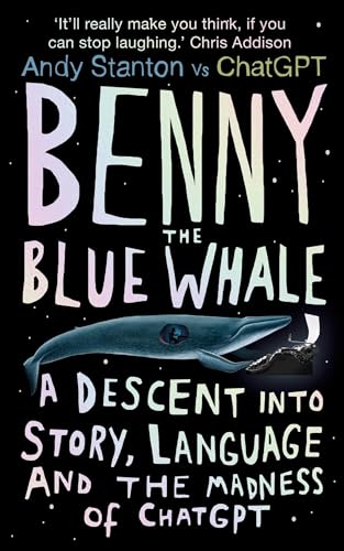 Benny the Blue Whale: A Descent into Story, Language and the Madness of Chatgpt von Oneworld Publications