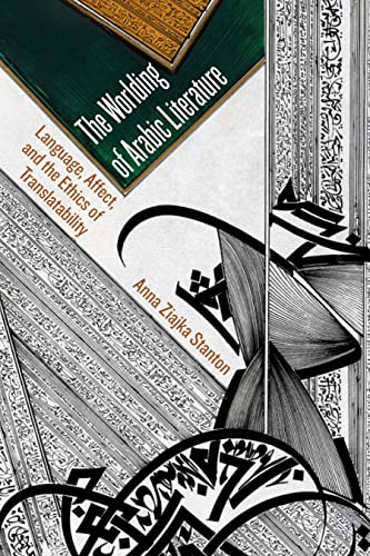 The Worlding of Arabic Literature: Language, Affect, and the Ethics of Translatability von Fordham University Press
