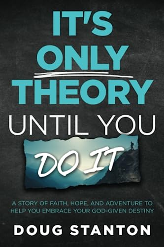 It's Only Theory Until You Do It: A Story of Faith, Hope, and Adventure to Help You Embrace Your God-Given Destiny von Independently published