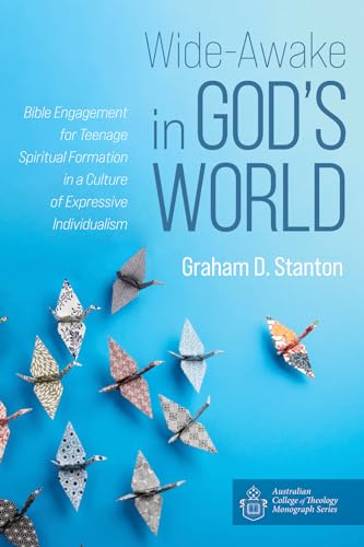 Wide-Awake in God's World: Bible Engagement for Teenage Spiritual Formation in a Culture of Expressive Individualism (Australian College of Theology Monograph Series) von Wipf & Stock Publishers