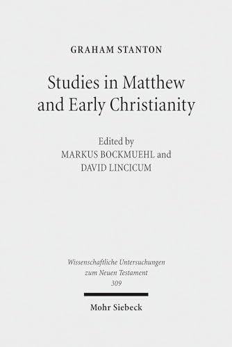 Studies in Matthew and Early Christianity (Wissenschaftliche Untersuchungen zum Neuen Testament, Band 309)