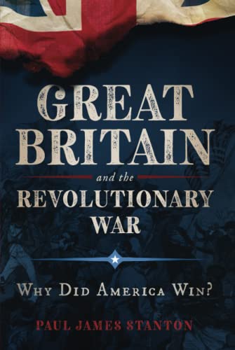 Great Britain and the Revolutionary War: Why Did America Win?