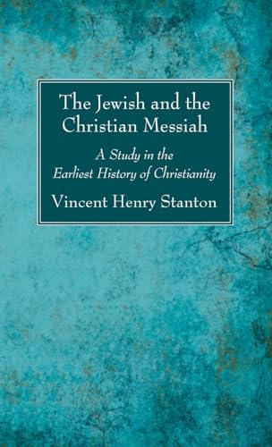 The Jewish and the Christian Messiah: A Study in the Earliest History of Christianity von Wipf and Stock