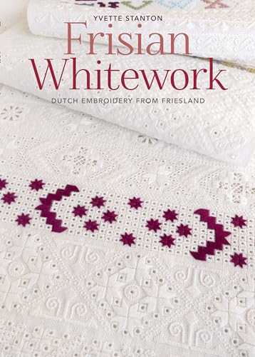 Frisian Whitework: Dutch Embroidery from Friesland: Includes 3 Sheets of Patterns