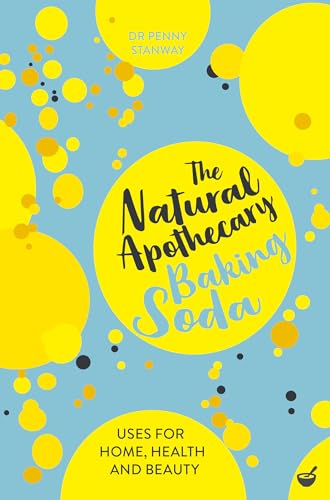The Natural Apothecary: Baking Soda: Tips for Home, Health and Beauty (Nature's Apothecary, Band 3)