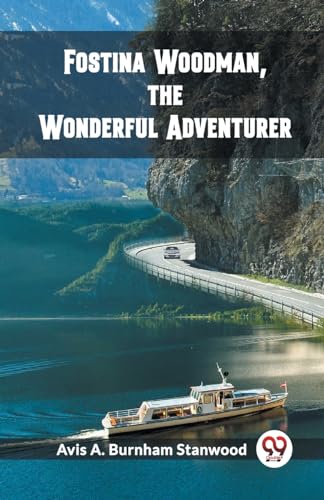 Fostina Woodman, the Wonderful Adventurer von Double 9 Books