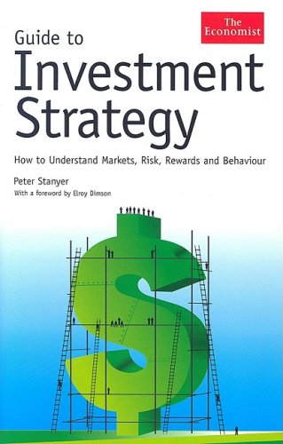 Guide to Invesment Strategy: How to Understand Markets, Risk, Rewards And Behavior (The Economist)