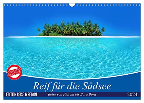 Reif für die Südsee. Reise von Fidschi bis Bora Bora (Wandkalender 2024 DIN A3 quer), CALVENDO Monatskalender