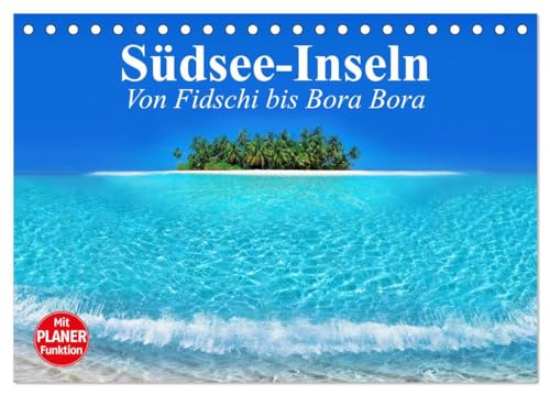 Südsee-Inseln. Von Fidschi bis Bora Bora (Tischkalender 2025 DIN A5 quer), CALVENDO Monatskalender: Die paradiesischen Trauminseln am Ende der Welt. von CALVENDO