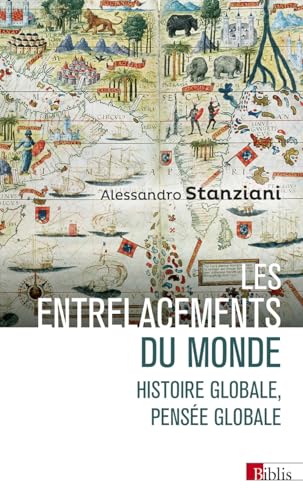 Les entrelacements du monde - Histoire globale, pensée globale: Histoire globale, pensée globale (XVIe-XXIe siècles) von CNRS EDITIONS