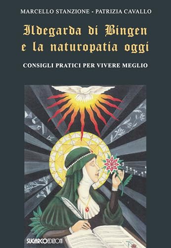 Ildegarda di Bingen e la naturopatia oggi. Consigli pratici per vivere meglio von SugarCo