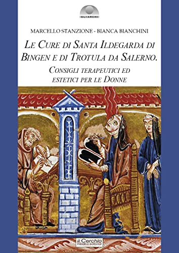 Le cure di santa Ildegarda di Bingen e di Trotula da Salerno. Consigli terapeutici ed estetici per le donne (Gli archi)