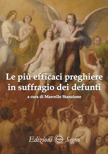 Le più efficaci preghiere in suffragio dei defunti Le più efficaci preghiere in suffragio dei defunti von Edizioni Segno