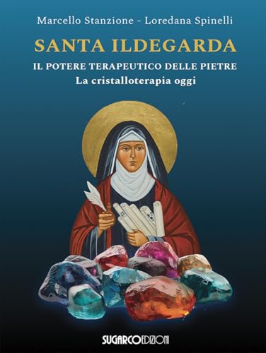 Santa Ildegarda. Il potere terapeutico delle pietre. La cristalloterapia oggi von SugarCo