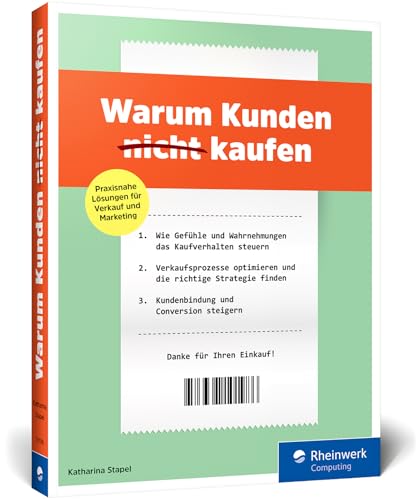 Warum Kunden (nicht) kaufen: Grundlagen der Verhaltensökonomie, Verkaufsstrategien und Marketingkampagnen. Inkl. Fallstudien und vielen Beispielen von Rheinwerk Computing