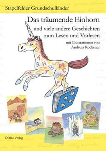 Das träumende Einhorn: und viele andere Geschichten zum Lesen und Vorlesen. Mit Illustrationen von Andreas Röckener