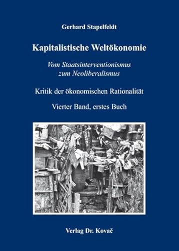 Kritik der ökonomischen Rationalität / Kapitalistische Weltökonomie: Vom Staatsinterventionismus zum Neoliberalismus (Kritik und Reflexion - ... Beiträge zur kritischen Gesellschaftstheorie)