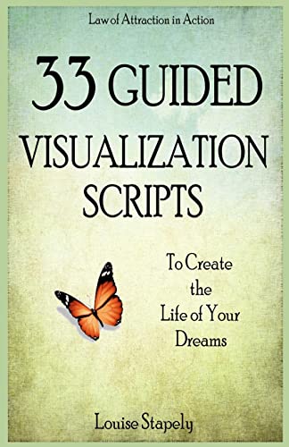33 Guided Visualization Scripts to Create the Life of Your Dreams von Createspace Independent Publishing Platform