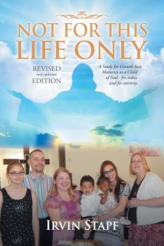 Not For This Life Only: A Study for Growth Into Maturity as a Child of God - for today and for eternity von Paper Wrights