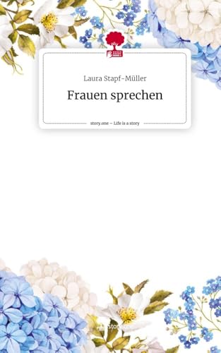 Frauen sprechen. Life is a Story - story.one von story.one publishing