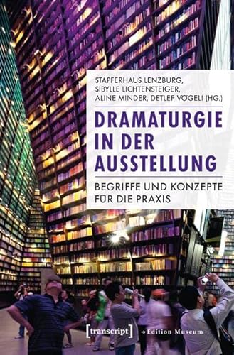 Dramaturgie in der Ausstellung: Begriffe und Konzepte für die Praxis (Edition Museum) von Transcript Verlag